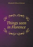 Things Seen in Florence 1378669509 Book Cover