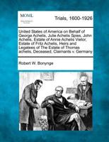 United States of America on Behalf of George Achelis, Julie Achelis Spies, John Achelis, Estate of Annie Achelis Vietor, Estate of Fritz Achelis, ... achelis, Deceased, Claimants v. Germany 1275088872 Book Cover