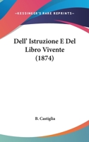 Dell' Istruzione E Del Libro Vivente (1874) 116041937X Book Cover