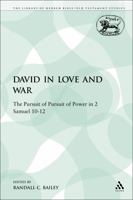 David in Love and War: The Pursuit of Pursuit of Power in 2 Samuel 10-12 0567376451 Book Cover