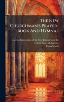 The New Churchman's Prayer-book And Hymnal 1024312119 Book Cover