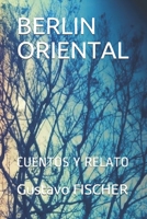 BERLIN ORIENTAL: CUENTOS Y RELATO (Spanish Edition) 9974943132 Book Cover