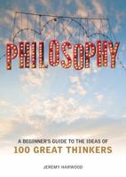 Philosophy: A Beginner's Guide to the Ideas of 100 Great Thinkers 1848660464 Book Cover