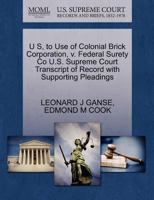 U S, to Use of Colonial Brick Corporation v. Federal Surety Co U.S. Supreme Court Transcript of Record with Supporting Pleadings 1270267027 Book Cover
