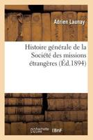 Histoire Generale de la Societe Des Missions Etrangeres 2012671144 Book Cover