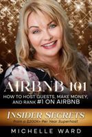 Airbnb 101: How to Host Guests, Make Money, and Rank #1 on Airbnb: Insider Secrets from a $200K+ Per Year Superhost (The Profitable Host) 1763862356 Book Cover