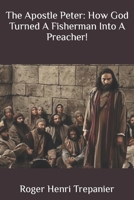 The Apostle Peter: How God Turned A Fisherman Into A Preacher! B0CTXWDJ9W Book Cover