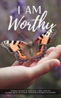 I Am Worthy: Unveiling the Stories of Self-Discovery and Worthiness 1960136488 Book Cover