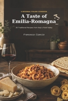 A Taste of Emilia Romagna: 30 Traditional Recipes from Italy's Food Valley B0HDG27GWT Book Cover