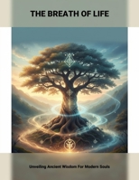 The Breath Of Life: Unveiling Ancient Wisdom For Modern Souls B0HDJ1ZJ6L Book Cover