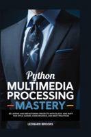 PYTHON MULTIMEDIA PROCESSING MASTERY: 75 Pillow Projects for Image Manipulation, Filters, Resizing, and OCR Integration for Creative Professionals B0G3QH87RX Book Cover