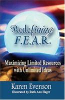 Redefining F.E.A.R.: Maximizing Limited Resources with Unlimited Ideas 097441493X Book Cover