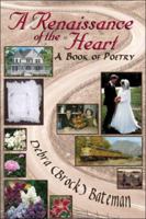 A Renaissance of the Heart: A Book of Poetry 1424123135 Book Cover