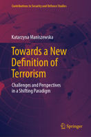 Towards a New Definition of Terrorism: Challenges and Perspectives in a Shifting Paradigm 3031587189 Book Cover