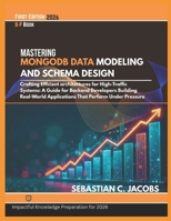 MASTERING MONGOD DATA MODELING AND SCHEMA DESIGN: Cratting Efficient architectures for High-Traffic Systems: A Guide for Backend Developers Building Real-World Applications That Perform Under Pressure B0GQNG4WNJ Book Cover