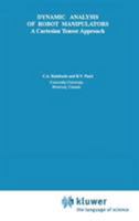 Dynamic Analysis of Robot Manipulators: A Cartesian Tensor Approach (The Springer International Series in Engineering and Computer Science) 0792391454 Book Cover