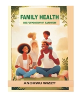Family Health: The Foundation of Happiness B0DTBLP1RW Book Cover
