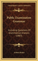 Public Examination Grammar: Including Questions Of Grammatical Analysis 143707667X Book Cover