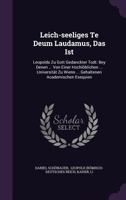 Leich-seeliges Te Deum Laudamus, Das Ist: Leopolds Zu Gott Gedanckter Todt: Bey Denen ... Von Einer Hochlöblichen ... Universität Zu Wienn ... Gehaltenen Academischen Exequien ...... 101066767X Book Cover