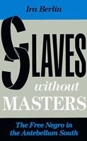 Slaves Without Masters: The Free Negro in the Antebellum South
