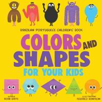 Brazilian Portuguese Children's Book: Colors and Shapes for Your Kids 1719316279 Book Cover