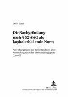 Die Nachgruendung Nach § 52 Aktg ALS Kapitalerhaltende Norm: Auswirkungen Auf Den Tatbestand Und Seine Anwendung Nach Dem Umwandlungsgesetz (Umwg) 3631533713 Book Cover