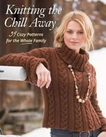 Knitting the Chill Away: 39 Cozy Patterns for the Whole Family 1604680830 Book Cover