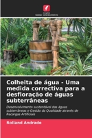 Colheita de água - Uma medida correctiva para a desfloração de águas subterrâneas: Desenvolvimento sustentável das águas subterrâneas e Gestão da ... de Recargas Artificiais 620466221X Book Cover