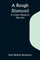 A Rough Diamond: A Comic Drama in One Act 9357948090 Book Cover