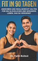 FIT IN 90 TAGEN: ABNEHMEN UND IDEALGEWICHT HALTEN FÜR EIN GLÜCKLICHES UND GESUNDES LEBEN, DAS DU VERDIENST (German Edition) B0GCWXDRQP Book Cover
