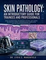 Skin Pathology: An Introductory Guide for Trainees and Professionals: Biopsy Interpretation, Inflammatory Patterns, Skin Tumors, Melanocytic Lesions, Clinicopathologic Correlation, and Dermatopatholog B0H7NQSYJD Book Cover