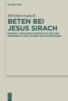 Beten Bei Jesus Sirach: Exegese, Theologie, Intertextualität Und Hermeneutik Der Antiken Sprachversionen 3110784882 Book Cover