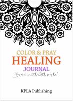 Color and Pray Healing Journal: 100+ Page Adult Coloring Journal Book 1943833109 Book Cover