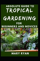 Absolute Guide To Tropical Garden For Beginners And Novices B096LTTV8R Book Cover