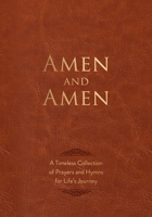 Amen and Amen: A Timeless Collection of Prayers and Hymns for Life's Journey 1424570522 Book Cover