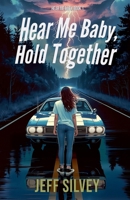 Hear Me Baby, Hold Together 1968557008 Book Cover
