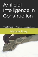 Artificial Intelligence In Construction: The Future of Project Management B0C2SW3G9G Book Cover