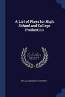 A list of plays for high school and college production 1376850354 Book Cover