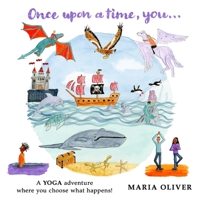 Once Upon a Time, You...: A yoga adventure where you choose what happens! 1838302417 Book Cover