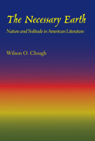 The Necessary Earth: Nature and Solitude in American Literature 1477300945 Book Cover