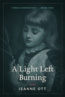 A Light Left Burning (Three Confessions) B0HD97YF16 Book Cover