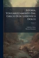 Istoria. Volgarizzamento Dal Greco Di M. Lodovico Dolce (Italian Edition) 1023824582 Book Cover