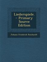 Liederspiele. - Primary Source Edition 0341127256 Book Cover