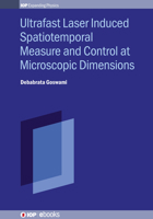 Ultrafast Laser Induced Spatiotemporal Measure and Control at Microscopic Dimensions 0750321814 Book Cover