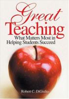 Great Teaching: What Matters Most in Helping Students Succeed 0761988327 Book Cover