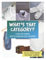 What's That Category? A Book for Learning Basic & Elementary Level Categories: 40 Full Color Photos for Visual Learners B087SD5DKL Book Cover