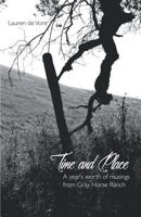 Time and Place: A Year's Worth of Musings from Gray Horse Ranch 1635345421 Book Cover
