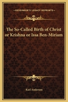 The So-Called Birth of Christ or Krishna or Issa Ben-Miriam 1425325963 Book Cover