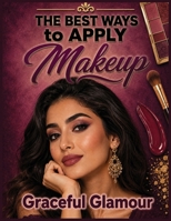The Best Ways to Apply Makeup B0HGJQN5FV Book Cover