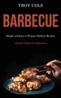Barbeque: Simple and Easy to Prepare Outdoor Recipes (Ultimate Grilling For Beginners) 1989787533 Book Cover